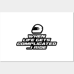 When life gets complicated….I ride - Inspirational Quote for Bikers Motorcycles lovers Posters and Art